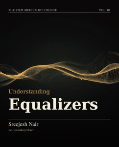 Understanding Equalizers. Vol. 01 of The Film Mixer's Reference.
