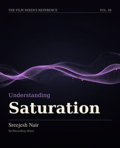 Understanding Saturation and Distortion. Vol. 04 of The Film Mixer's Reference.